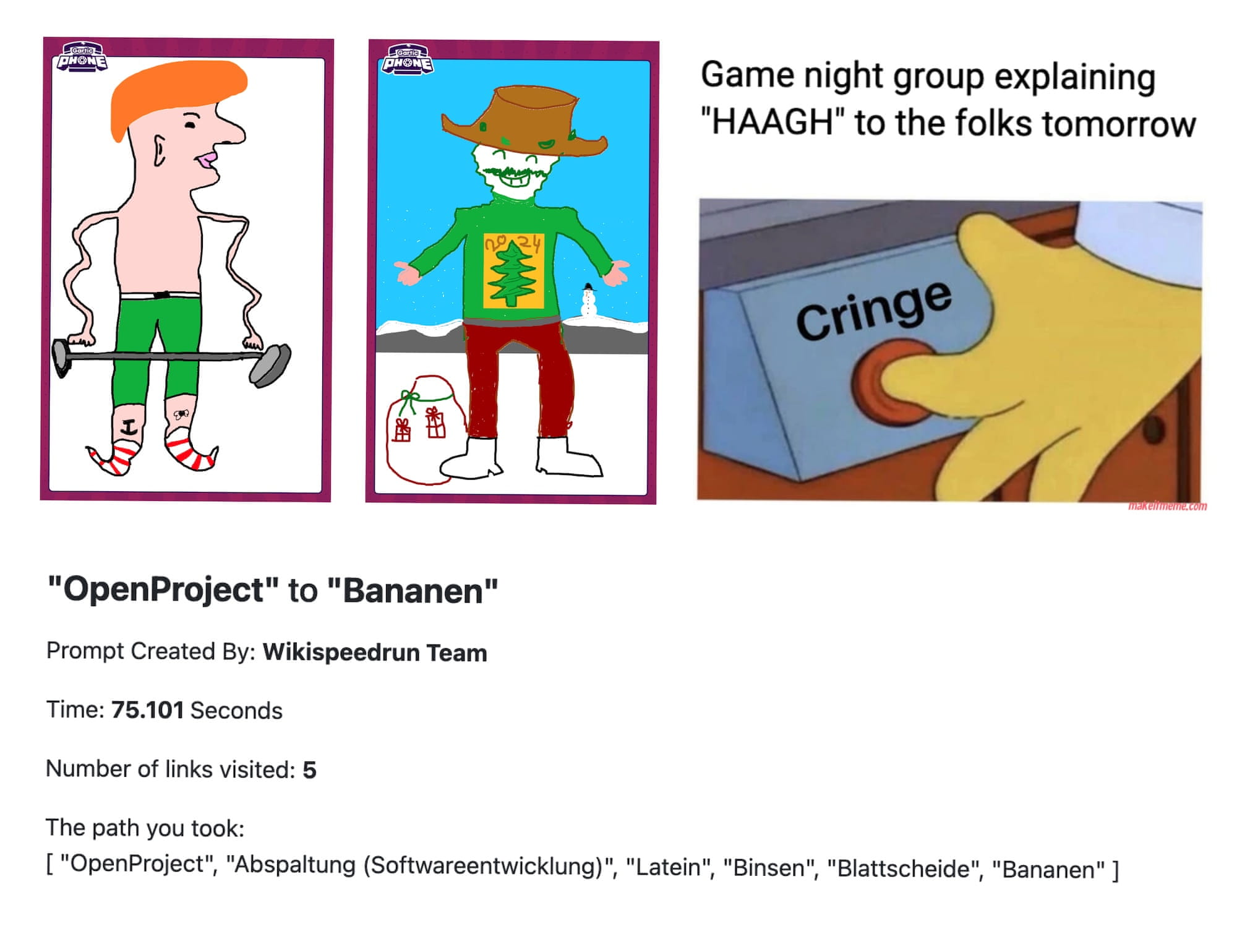 Outcomes of games: Two doodles created with garticphone, one meme created with makeitmeme and one screenshot from wikispeedrun, going from ‘OpenProject’ to ‘Bananen’