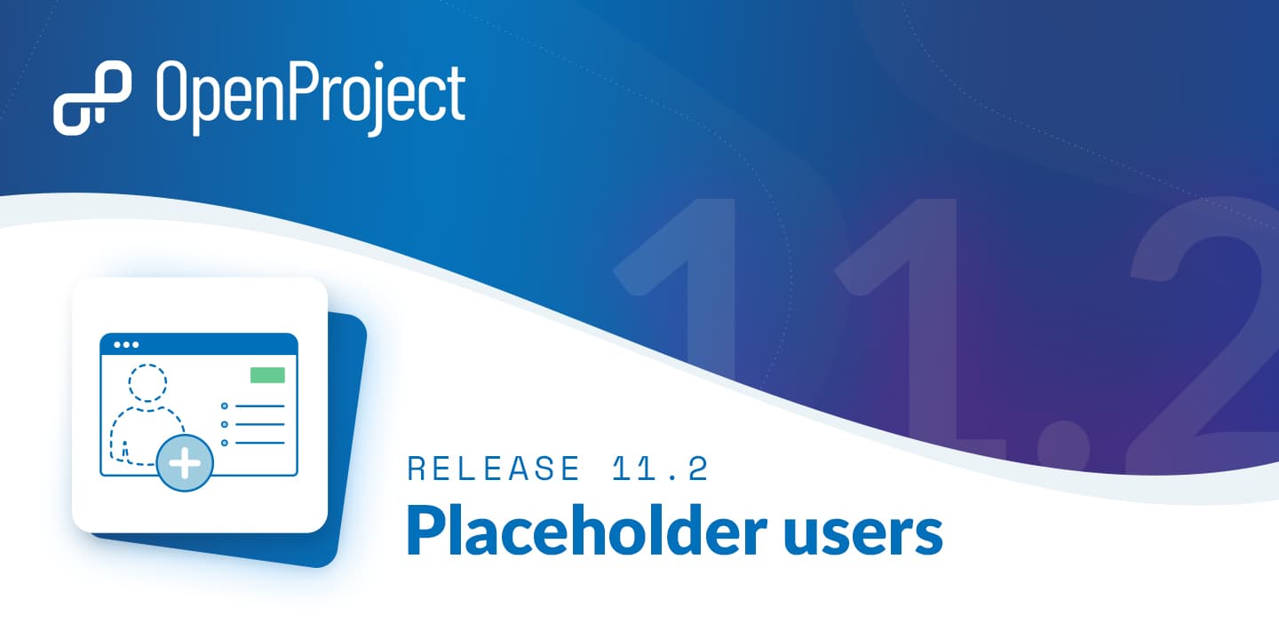 OpenProject 11.2: new concept of placeholder users, extended filter options, distributed user administration