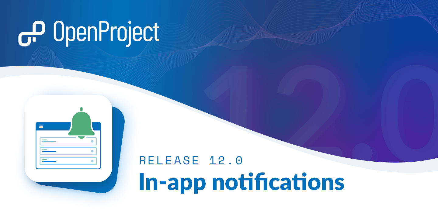 OpenProject 12.0: new in-app notifications keep you informed about changes in your projects